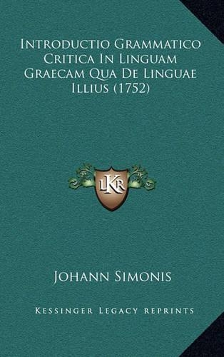 Introductio Grammatico Critica In Linguam Graecam Qua De Linguae Illius (1752)