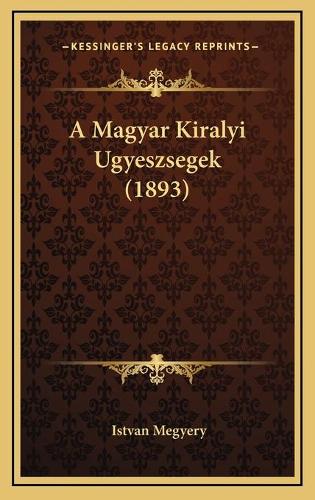 A Magyar Kiralyi Ugyeszsegek (1893)