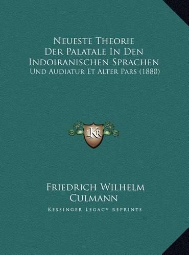 Neueste Theorie Der Palatale In Den Indoiranischen Sprachen: Und Audiatur Et Alter Pars (1880)