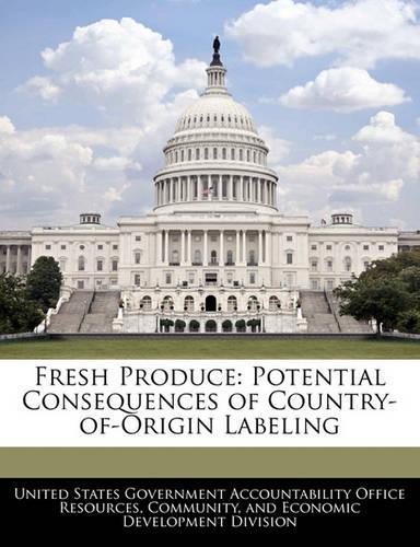 Fresh Produce: Potential Consequences of Country-Of-Origin Labeling(English)