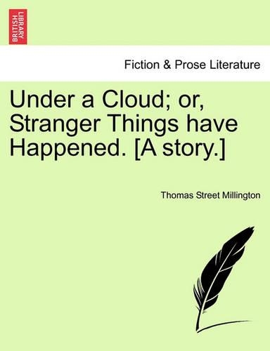 Under a Cloud; Or, Stranger Things Have Happened. [A Story.]: (English)