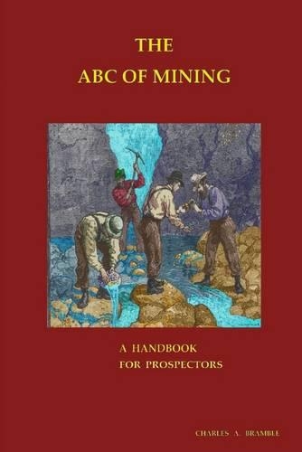 The Abc of Mining: A Handbook For Prospectors