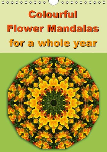 Colourful Flower Mandalas for a whole year 2019: 12 mandala-style images, inspired by colours and patterns of nature.(Calvendo Nature)