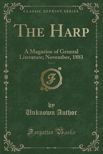 The Harp, Vol. 7: A Magazine of General Literature; November, 1881 (Classic Reprint)