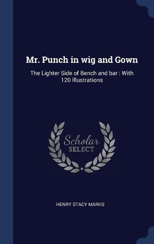 Mr. Punch in wig and Gown: The Lighter Side of Bench and bar: With 120 Illustrations