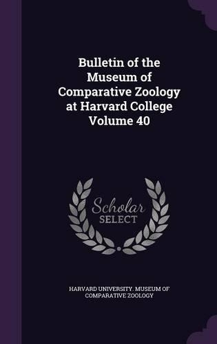 Bulletin of the Museum of Comparative Zoology at Harvard College Volume 40