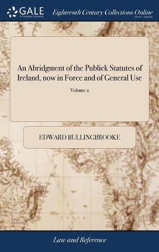 An Abridgment of the Publick Statutes of Ireland, Now in Force and of General Use