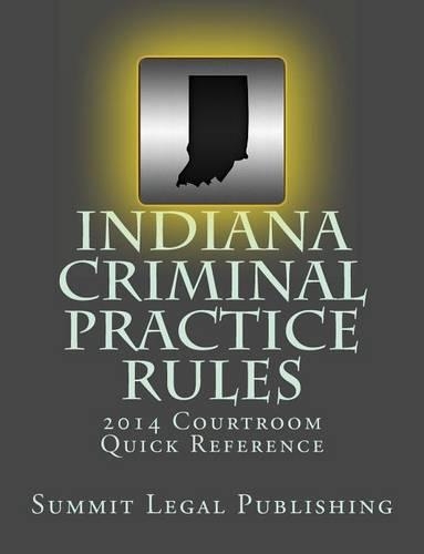 Indiana Criminal Practice Rules Courtroom Quick Reference