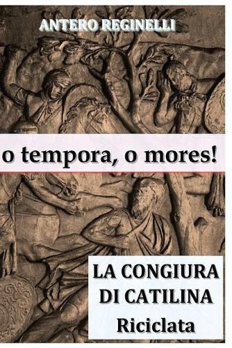 o tempora, o mores! La congiura di Catilina riciclata: (Italian)