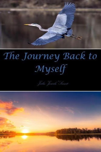 The Journey Back to Myself: A Book of Healing Poetry