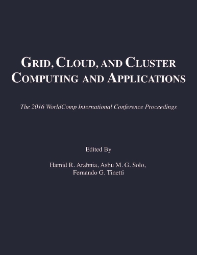 Grid, Cloud, and Cluster Computing: (The 2016 WorldComp International Conference Proceedings)