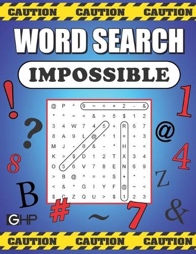Word Search Impossible: 101 Of The Most Difficult and Intense Word Find Puzzles You'll Ever Find