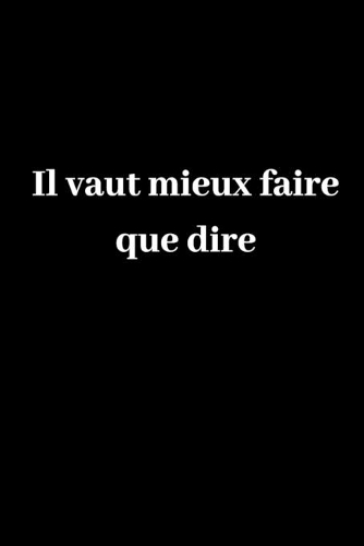 Il vaut mieux faire que dire