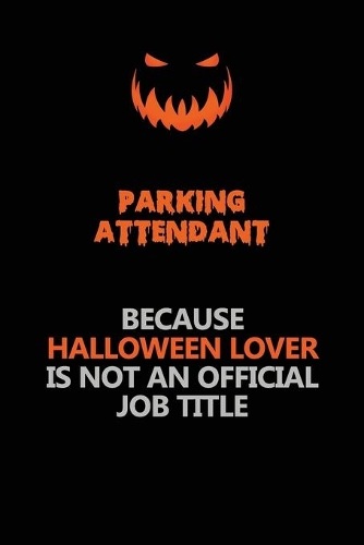 Parking Attendant Because Halloween Lover Is Not An Official Job Title