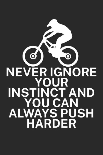 Never ignore your instinct and you can always