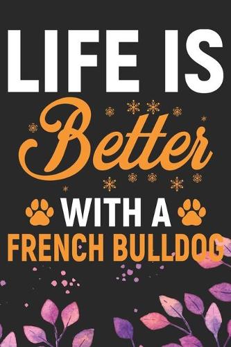 Life Is better With A French Bulldog