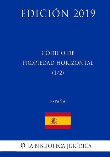Código de Propiedad Horizontal (1/2) (España) (Edición 2019)