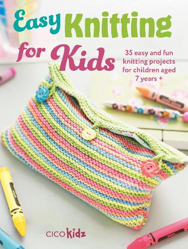 Easy Knitting for Kids: 35 Easy and Fun Knitting Projects for Children Aged 7 Years +(Easy Crafts for Kids)