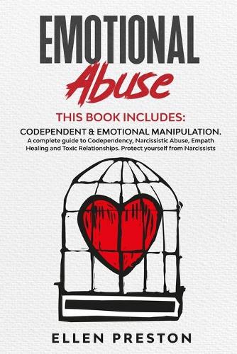 Emotional Abuse: Codependent & Emotional Manipulation. A complete guide to Codependency, Narcissistic Abuse, Empath Healing & Toxic Relationships. Protect yourself f