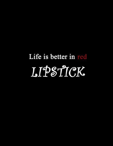 Life is Better in Red Lipstick: 150 Lined Journal Pages / Diary / Notebook Featuring Red Lips Quote on a Black Cover