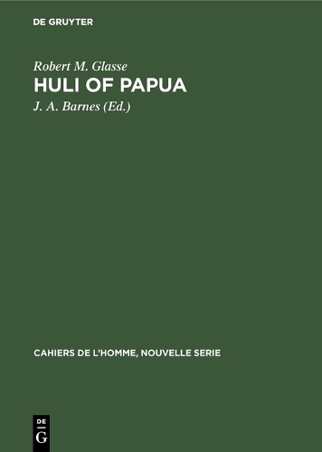 Huli of Papua: A cognatic descent system(8 Cahiers de l’Homme, Nouvelle Serie)