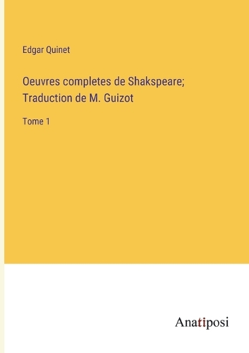 Oeuvres completes de Shakspeare; Traduction de M. Guizot: Tome 1