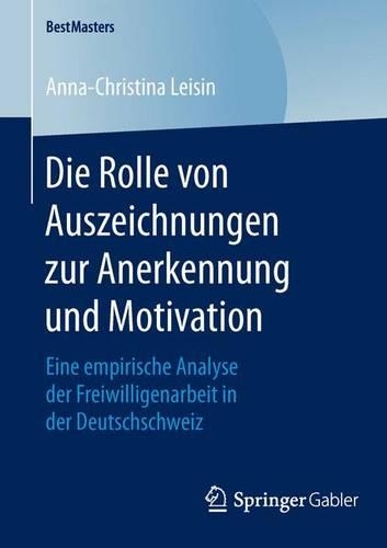 Die Rolle von Auszeichnungen zur Anerkennung und Motivation: Eine empirische Analyse der Freiwilligenarbeit in der Deutschschweiz(BestMasters)