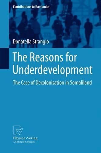 The Reasons for Underdevelopment: The Case of Decolonisation in Somaliland(Contributions to Economics)