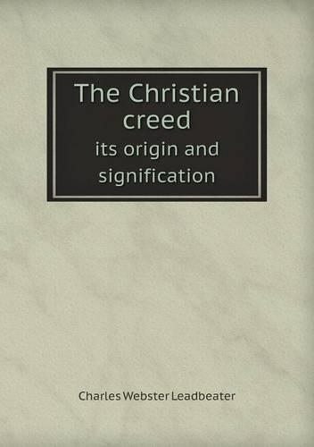 The Christian creed its origin and signification