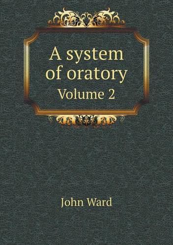 A system of oratory Volume 2
