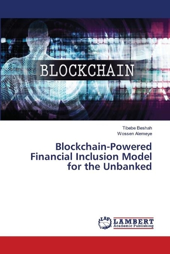 Blockchain-Powered Financial Inclusion Model for the Unbanked
