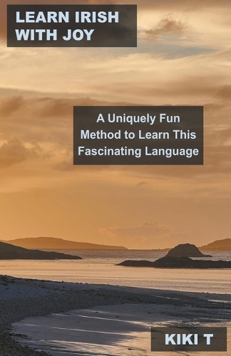 Learn Irish With Joy: A Uniquely Fun Method to Learn This Fascinating Language(3 Learn Irish)