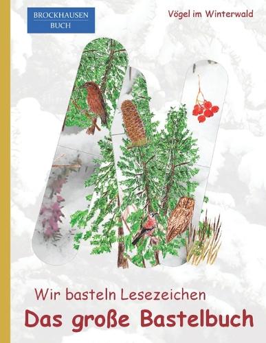 Wir basteln Lesezeichen - Das grosse Bastelbuch: BROCKHAUSEN Buch. Vögel im Winterwald.