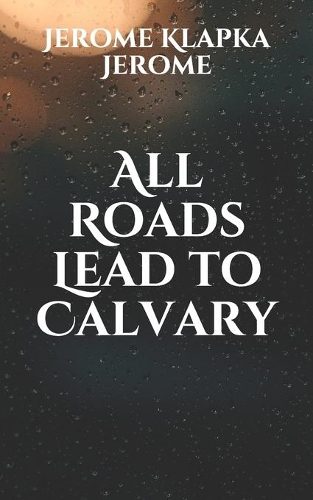 All Roads Lead to Calvary