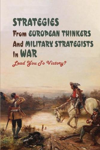 Strategies From European Thinkers And Military Strategists In War