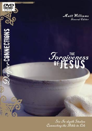 The Forgiveness of Jesus, Session 1: Six In-Depth Studies Connecting the Bible to Life(Deeper Connections)