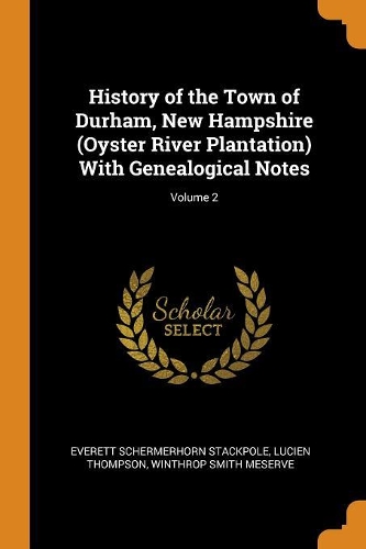 History of the Town of Durham, New Hampshire (Oyster River Plantation) with Genealogical Notes; Volume 2