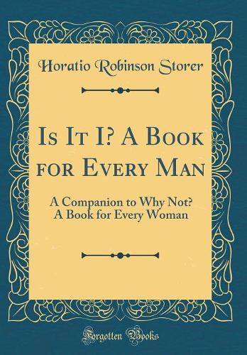 Is It I? A Book for Every Man: A Companion to Why Not? A Book for Every Woman (Classic Reprint)