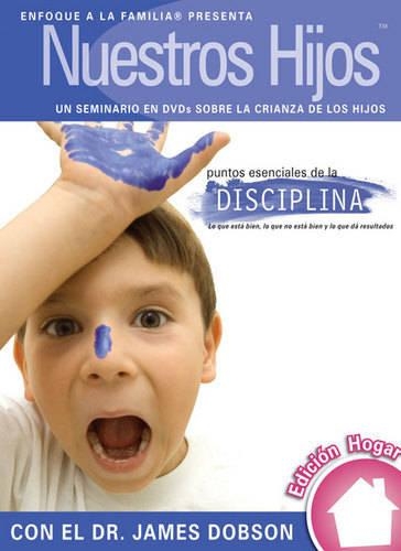 Nuestros Hijos: Essentials of Discipline - What's OK, What's Not and What Works