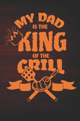 My Dad is the King of the Grill