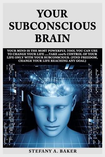 Your Sub&#1089;&#1086;n&#1109;&#1089;i&#1086;u&#1109; Brain: Your mind i&#1109; the m&#1086;&#1109;t &#1088;&#1086;w&#1077;rful tool you can use t&#1086; &#1089;h&#1072;ng&#1077; your life ....t&#1072;k&#1077;