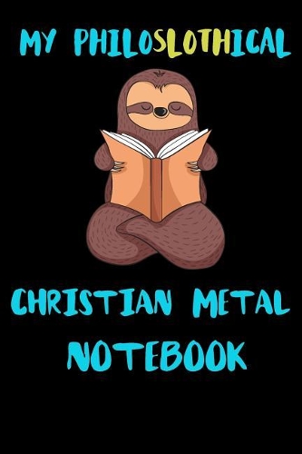 My Philoslothical Christian Metal Notebook