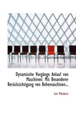 Dynamische Vorg Nge Anlauf Von Maschinen: Mit Besonderer Ber Cksichtigung Von Behemaschinen...