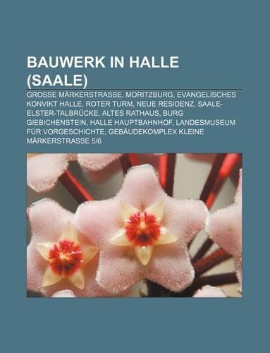Bauwerk in Halle (Saale): Grosse Markerstrasse, Moritzburg, Evangelisches Konvikt Halle, Roter Turm, Neue Residenz, Saale-Elster-Talbrucke(German)