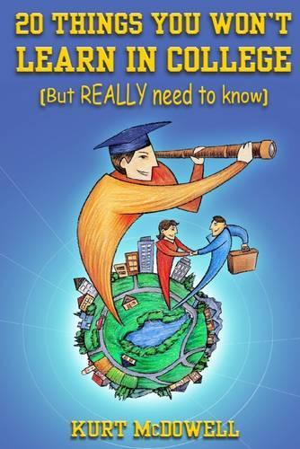 20 Things You Won't Learn in College: [But Really Need to Know]