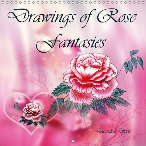 Drawings of Rose Fantasies 2016