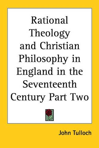 Rational Theology and Christian Philosophy in England in the Seventeenth Century Part Two: (English)