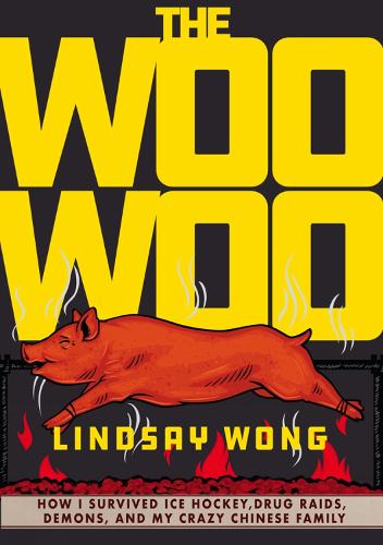 Woo-Woo: How I Survived Ice Hockey, Drug Raids, Demons, and My Crazy Chinese Family