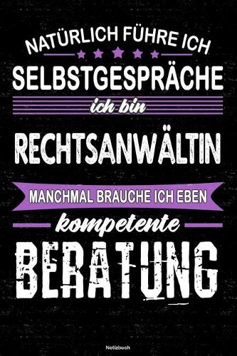 Natürlich führe ich Selbstgespräche ich bin Rechtsanwältin manchmal brauche ich eben kompetente Beratung Notizbuch