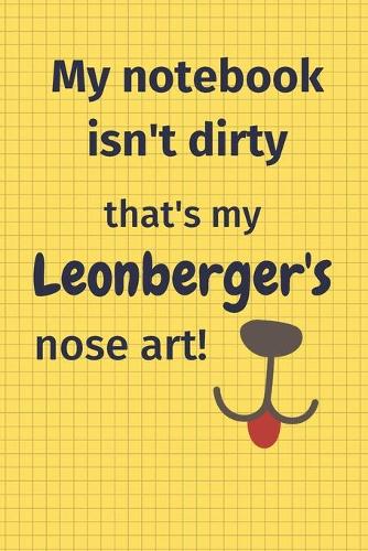 My Notebook Isn't Dirty That's my Leonberger's Nose Art